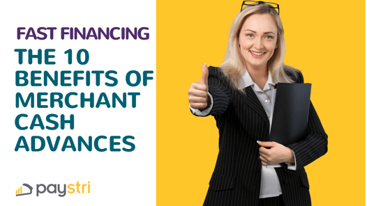 Fast Financing for Businesses: 10 Benefits of Merchant Cash Advances
